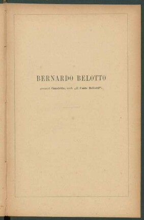 Bernardo Belotto genannt Canaletto, auch "Il Conte Bellotti"