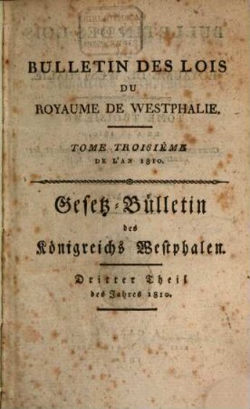 Bulletin des lois du Royaume de Westphalie : = Gesetz-Bulletin des Königreichs Westphalen. [7] = T. 3. 1810