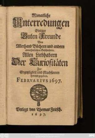 Februarius: Monatliche Unterredungen Einiger Guten Freunde Von Allerhand Büchern und andern annehmlichen Geschichten ... 1697