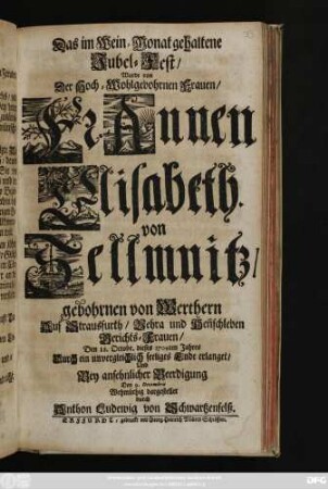 Das im Wein-Monat gehaltene Jubel-Fest, Wurde von Der Hoch-Wohlgebohrnen Frauen, Fr. Annen Elisabeth. von Sellmnitz, gebohrnen von Werthern ... Den 18. Octobr. dieses 1704ten Jahres Durch ein unvergleichlich seeliges Ende erlanget ...