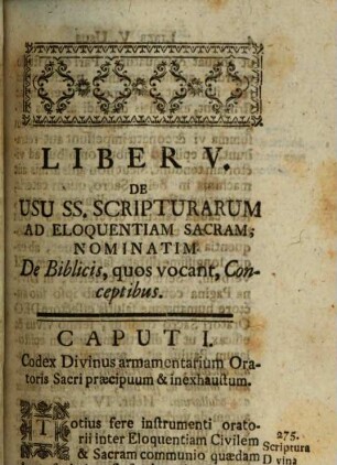 Subsidia Eloquentiae Sacrae : In Quibus Sylvulae Concionum In Annos VIII, Ars Conceptuum, DCC Exempla Figurarum, Apparatus Historiarum Pro Catechesi, Bibliotheca Concionatoris, Aliaque Plura Exhibentur, 5. De Usu SS. Scripturarum Ad Eloquentiam Sacram; Nominatim De Biblicis, Quos Vocant, Conceptibus