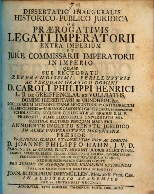 Diss. inaug. hist.-publ. iur. de praerogativis legati imperatorii extra imperium et iure commissarii imperatorii in imperio