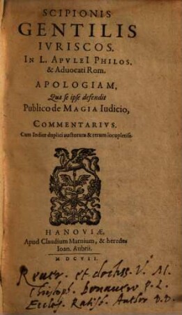 Scipionis Gentilis Juriscos. In L. Apulei ... apologiam, qua se ipse defendit publico de Magia iudicio, commentarius