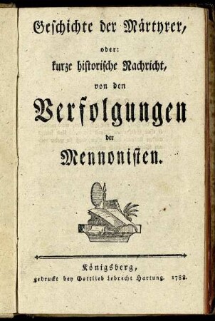 Geschichte der Märtyrer, oder: kurze historische Nachricht, von den Verfolgungen der Mennonisten