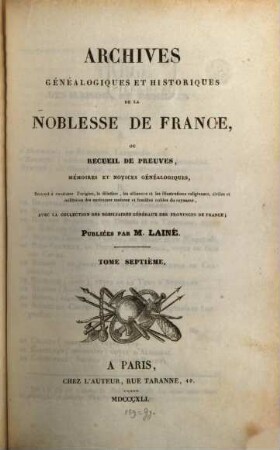 Archives généalogiques et historiques de la Noblesse de France : ou recueil de preuves memoires et notices généalogiques, servant à contaster l'origine, la filiation, les alliances et les illustrations religieuses civiles et morales de diverses maisons et familles nobles du royaume, 7