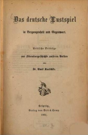 Das deutsche Lustspiel in Vergangenheit und Gegenwart : kritische Beiträge zur Literaturgeschichte unseres Volkes