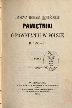 Jenerała Henryka Dembinśkiego Pamiẹtniki o powstaniu w Polsce r. 1830 - 31 : [Henryk Dembiński]. 1