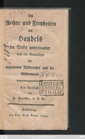 Die Rechte und Freyheiten des Handels der Völker untereinander nach den Grundsätzen des allgemeinen Völkerrechts und der Völkermoral : Ein Versuch
