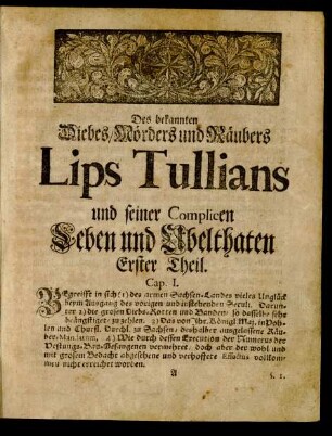 Des bekannten Diebes/ Mörders und Räubers Lips Tullians und seiner Complicen Leben und Ubelthaten Erster Theil