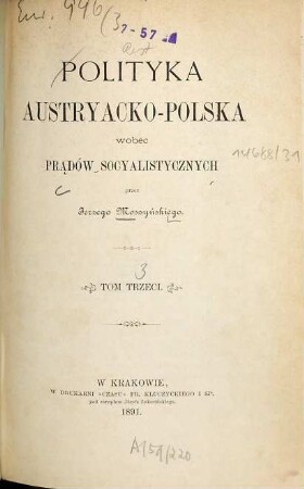 Polityka austryacko-polska wobec myśli politycznej Aleksandra Wielopolskiego [3:] ... wobec prądów socyalistycznych : [Aleksander Wielopolski], 3