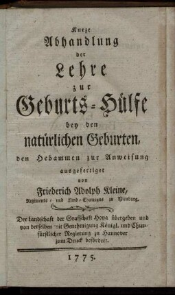 Kurze Abhandlung der Lehre zur Geburts-Hülfe bey den natürlichen Geburten, den Hebammen zur Anweisung ausgefertiget
