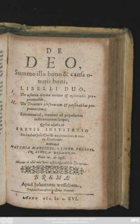 De Deo, Summo illo bono & causa omnis boni, Libelli Duo : I. De essentiae divinae unitate & essentialib. proprietatibus, II. De Trinitate personarum & personalibus proprietatibus ...