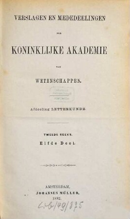 Verslagen en mededeelingen der Koninklijke Akademie van Wetenschappen, Afdeeling Letterkunde, 11. 1882