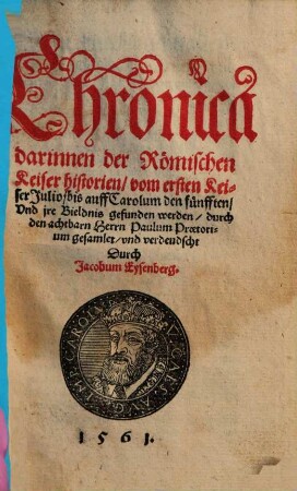 Chronica : darinnen der Römischen Keiser historien, vom ersten Keiser Julio, bis auff Carolum den fünfften, Vnd jre Bieldnis gefunden werden