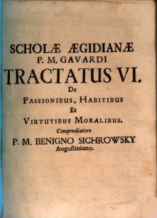 Theologia Scholastica Aegidio-Augustiniana, 6. De Passionibus, Habitibus Et Virtutibus Moralibus