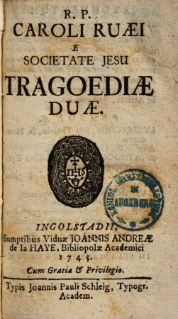 R. P. Caroli Ruaei e Societate Jesu tragoediae duae