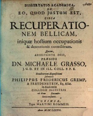 Dissertatio academica, de eo, quod justum est, circa recuperationem bellicam, iniquae hostium occupationis & detentionis correctivam