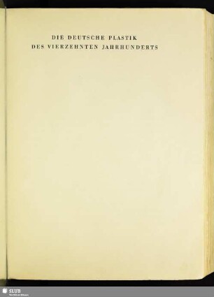 Die Deutsche Plastik Des Vierzehnten Jahrhunderts