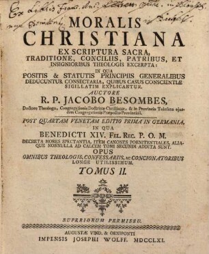 Moralis christiana : ex scriptura sacra, traditione, conciliis, patribus, et insignioribus theologis excerpta ..., 2