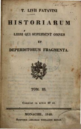 T. Livii Patavini historiarum libri qui supersunt omnes et deperditorum fragmenta, 3.
