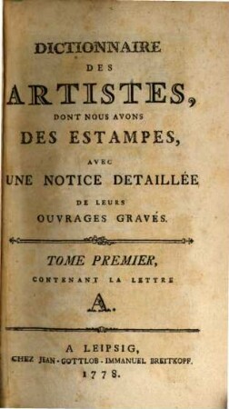 Dictionnaire Des Artistes, Dont Nous Avons Des Estampes : Avec Une Notice Detaillée De Leurs Ouvrages Gravés, Tome Premier. Contenant La Lettre A.