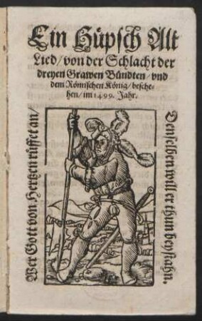 Ein Hüpsch Alt Lied/ von der Schlacht der dreyen Grawen Bündten/ und dem Römischen König/ beschehen/ im 1499. Jahr