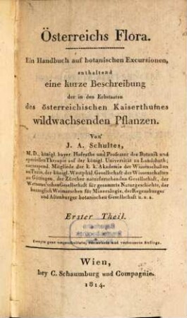 Österreichs Flora : ein Handbuch auf botanischen Excursionen, enthaltend eine kurze Beschreibung der in den Erbstaaten des österreichischen Kaiserthumes wildwachsenden Pflanzen, 1