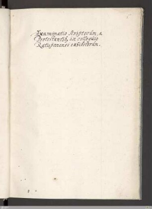 Examinatio scriptorum, a Protestantibus in colloquio Ratisponensi exhibitorum