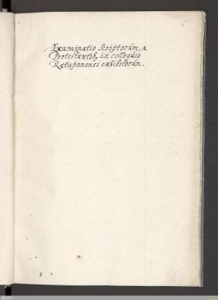 Examinatio scriptorum, a Protestantibus in colloquio Ratisponensi exhibitorum