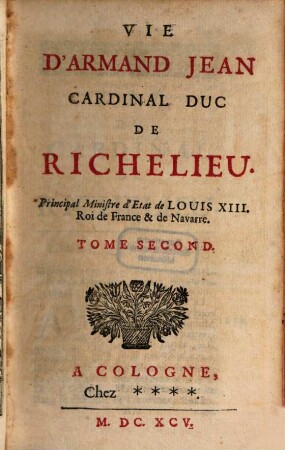 Vie du Cardinal Duc de Richelieu. T. 2