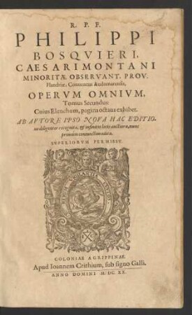 2: R.P.F. Philippi Bosquieri, Caesarimontani Minoritae Observant. Prov. Flandriae, Conventus Audomarensis, Opera Omnia