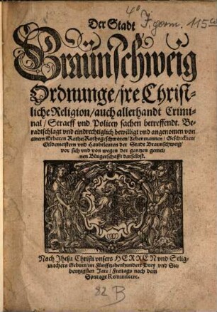 Der Stadt Braunschweig Ordnunge, ire Christliche Religion, auch allerhandt Criminal-, Straeff und Policey sachen betreffendt