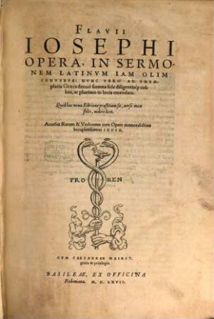 Flavii Iosephi Opera, In Sermonem Latinvm Iam Olim Conversa : Nvnc Vero Ad Exemplaria Graeca denuò ... collata, ac ... emendata. ... Accessit ... Index
