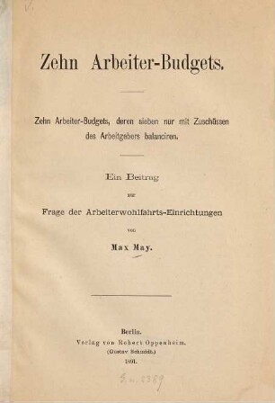 Zehn Arbeiter-Budgets, deren sieben nur mit Zuschüssen des Arbeitgebers balanciren : ein Beitrag zur Frage der Arbeiterwohlfahrts-Einrichtungen