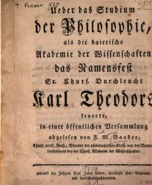 Ueber das Studium der Philosophie : als die baierische Akademie der Wissenschaften das Namensfest Sr. Churf. Durchleucht Karl Theodors feyerte