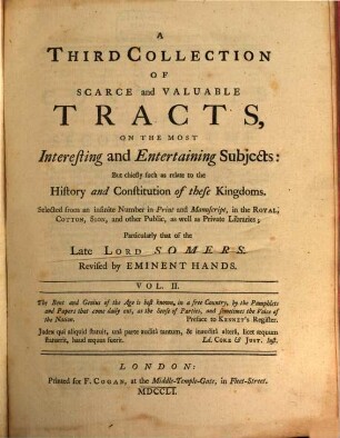 A Collection Of Scarce and Valuable Tracts, On The Most Interesting and Entertaining Subjects: But chiefly such as relate to the History and Constitution of these Kingdoms : Selected from an infinite Number in Print and Manuscript, in the Royal Cotton. Sion, and other Publick, as well as Private Libraries; Particularly that of the late Lord Sommers. 3,2