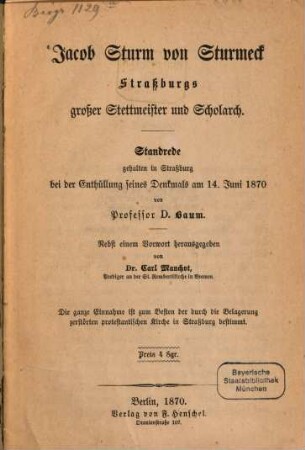 Jacob Sturm von Sturmeck : Straßburgs großer Stettmeister und Scholarch : Standrede gehalten in Straßburg bei der Enthüllung seines Denkmals am 14. Juni 1870