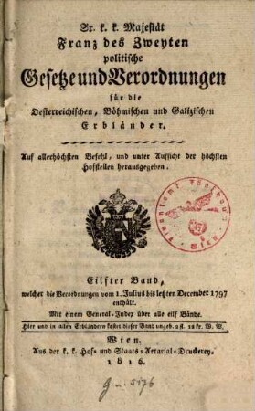 Sr. K.K. Majestät Franz des Zweyten politische Gesetze und Verordnungen für die oesterreichischen, böhmischen und galizischen Erbländer. 11. 1797 (1816), Juli - Dez.