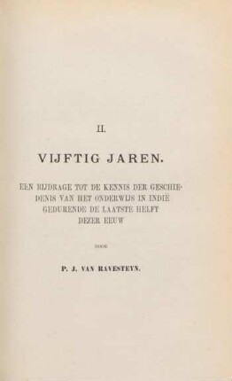 II. Vijftig jaren. Een bijdrage tot de kennis der geschiedenis van het onderwijs in Indie ...