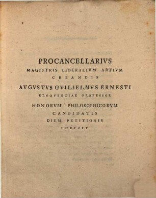 Procancellarius magistris liberalium artium creandis Augustus Guilielmus Ernesti ... honorum philosophicorum candidatis diem petitionis indicit : [in diss. de Joach. Camerario, eius disciplina et institutis pergens]