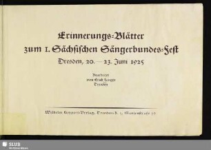 Erinnerungs-Blätter zum 1. Sächsischen Sängerbundes-Fest : Dresden, 20. - 23. Juni 1925