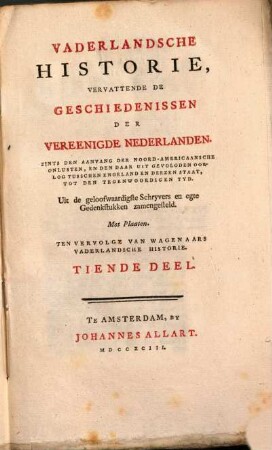 Vaderlandsche Historie, Vervattende De Geschiedenissen Vereenigde Nederlanden, Zints Den Aanvang Der Noord-Americaansche Onlusten, En De Daar Uit Gevolgden Oorlog Tusschen Engeland En Deezen Staat, Tot Den Tegenwoordigen Tyd : Uit de geloofwaardigste Schryvers en egte Gedenkstukken zamengesteld ; Ten Vervolge Van Wagenaars Vaderlandsche Historie, 10