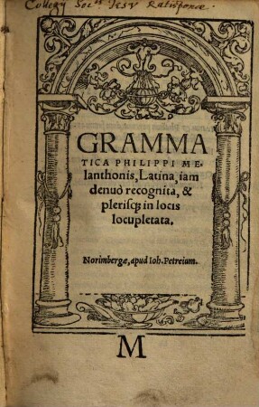Grammatica Philippi Melanthonis Latina : iam denuo recognita, & plerisque in locis locupletata