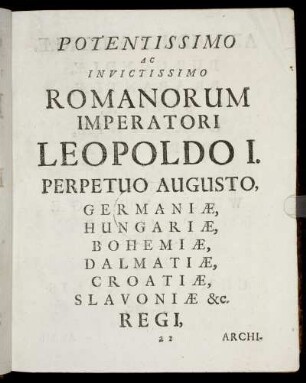 Potentissimo Ac Invictissimo Romanorum Imperatori Leopoldo I. Perpetuo Augusto, Germaniæ [...] Regi