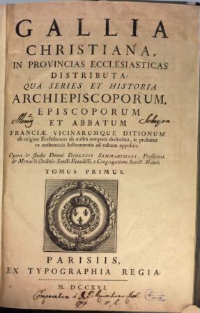 Gallia Christiana : In Provincias Ecclesiasticas Distributa, Qua Series Et Historia Archiepiscoporum, Episcoporum Et Abbatum Franciae Vicinarumque Ditionum ab origine Ecclesiarum ab nostra tempora deducitur, & probatur ex authenticis Instrumentis ad calcem appositis, 1