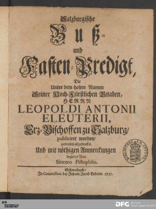 Salzburgische Buß- und Fasten-Predigt : Die Unter dem Namen Leopoldi Antonii Eleuterii, Erz-Bischoffen zu Salzburg publiciret worden