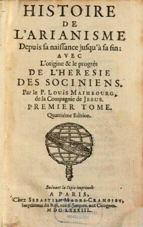 Histoire De L'Arianisme Depuis sa naissance jusqu'à sa fin : Avec L'origine & le progrés De L'Héresie Des Sociniens, 1