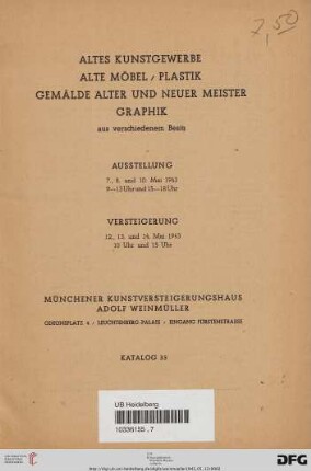 Nr. 33: Katalog / Kunstversteigerungshaus Adolf Weinmüller, München: Altes Kunstgewerbe, alte Möbel, Plastik, Gemälde alter und neuer Meister, Graphik : aus verschiedenem Besitz ; Versteigerung: 12., 13. und 14. Mai 1943