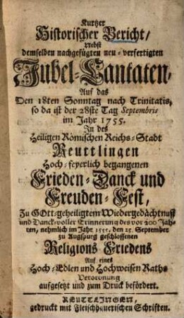 Kurtzer historischer Bericht des zu Reuttlingen ... begangenen Frieden- Danck- und Freudenfests des zu Augspurg A[nn]o 1555 geschlossenen Religionsfriedens ...