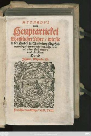 METHODVS || oder || Heuptartickel || Christlicher Lehre/ wie sie || in der Kirchen zu Magdeburg fürgehal=||ten vnd gelehrt werden/ jetzt auffs new || mit allem fleiß wider=||umb vbersehen || Durch || Johann Wigand. D.||(Vermanung an die so bei=||chten vnnd die heilige Absolution || empfahen wöllen ... || Michael Celius.||)